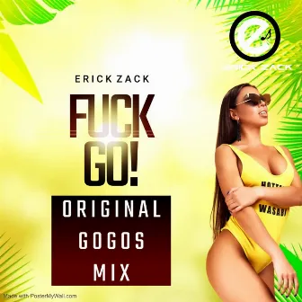 FUCK GO! (ORIGINAL GOGOS MIX) by ERICK ZACK