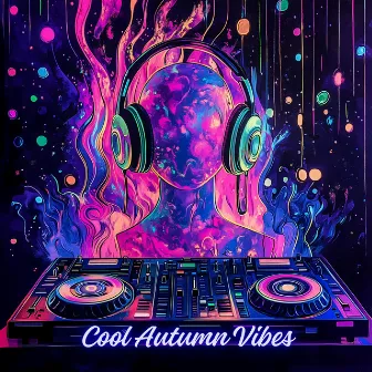 Cool Autumn Vibes: Party After Midnight, Chill Everyday, EDM Vibes by 