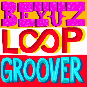 Loopgroover by Beyuz