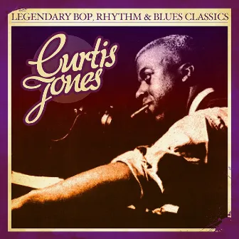 Legendary Bop, Rhythm & Blues Classics: Curtis Jones (Digitally Remastered) by Curtis Jones