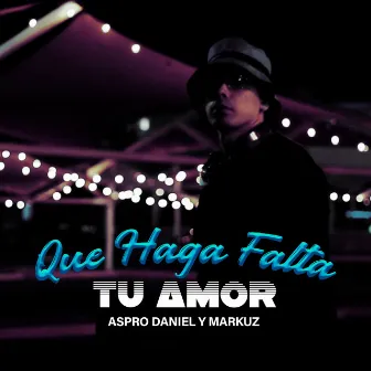 Que Haga Falta Tu Amor by Markuz