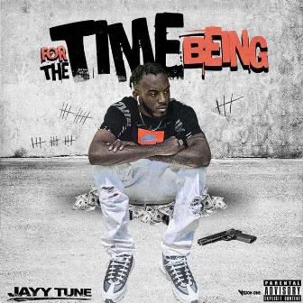 For The Time Being by Jayy Tune