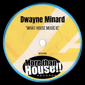 What House Music Is by Dwayne Minard