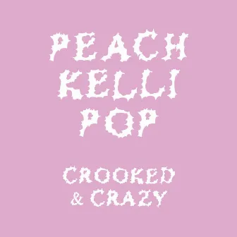 Crooked & Crazy by Peach Kelli Pop