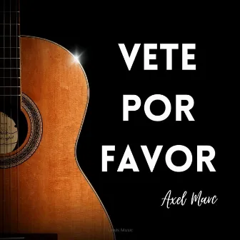 Vete Por Favor by Axel Marc