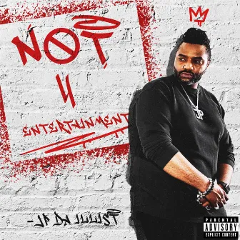 Not 4 Entertainment by JP Da Illist