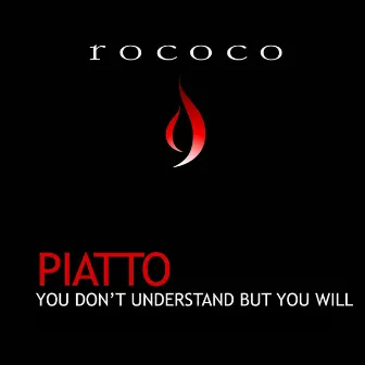 You Dont Understand But You Will by Piatto