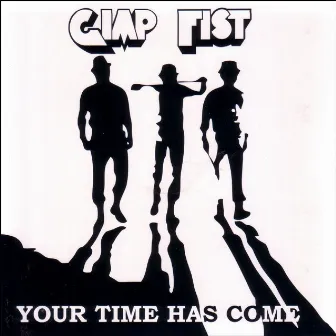 Your Time Has Come by Gimp Fist