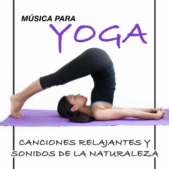 Música para Yoga - Canciones Relajantes y Sonidos de la Naturaleza para Posiciones de Yoga by Yoga Para Embarazadas