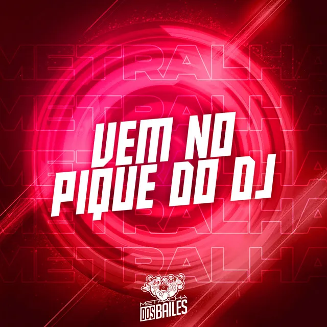 Vem no Pique do Dj