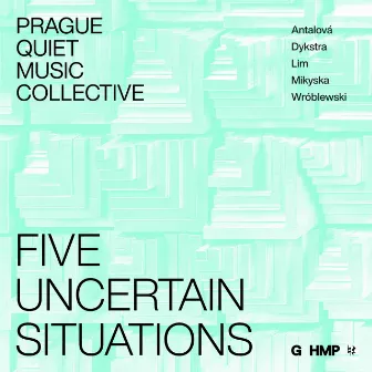 Five Uncertain Situations by Prague Quiet Music Collective