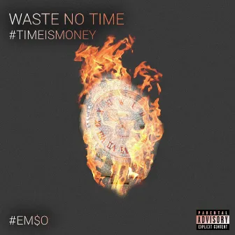 Waste no Time by EM$o