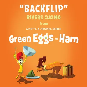 Backflip (From Green Eggs and Ham) by Rivers Cuomo