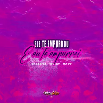 Ele Te Empurrou e Eu Te Empurrei by DJ Gbrisa