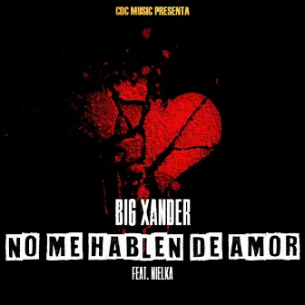 No Me Hablen De Amor by Big Xander