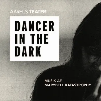 AARHUS TEATER DANCER IN THE DARK by Marybell Katastrophy