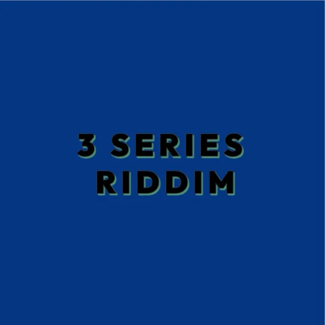 3 Series Riddim