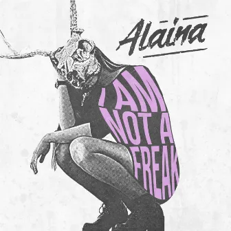 I Am Not a Freak by Alaina