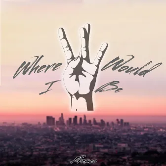 Where Would I Be by Fresco G