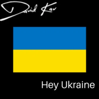 Hey Ukraine by David Kav