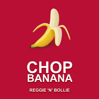 Chop Banana by Reggie ‘N’ Bollie