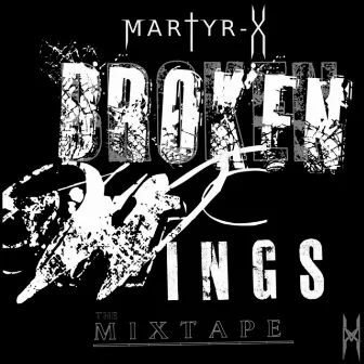 Broken Wings the Mixtape by Martyr-X