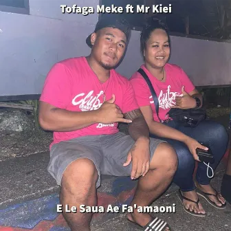 E Le Saua Ae Fa'amaoni by Tofaga Meke