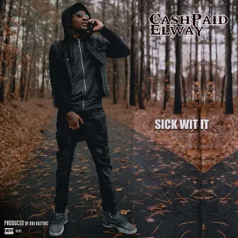 Sick Wit It by Cash Paid Elway