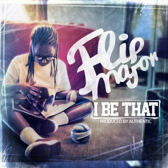 I Be That - Single by Flip Major