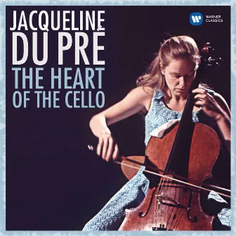 The Heart of the Cello by Jacqueline du Pré