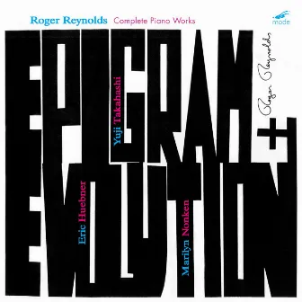 Epigram & Evolution: Complete Piano Works by Roger Reynolds