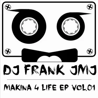 Makina 4 Life, Vol. 1 by Dj Frank JMJ