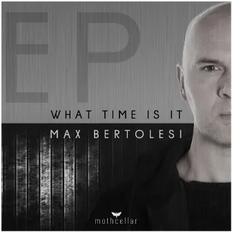 What Time Is It Ep by Max Bertolesi