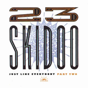 Just Like Everybody Part Two by 23 Skidoo