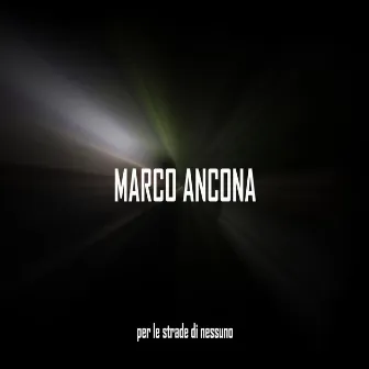 Per le strade di nessuno by Marco Ancona