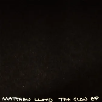 The Glow EP by Matthew Lloyd