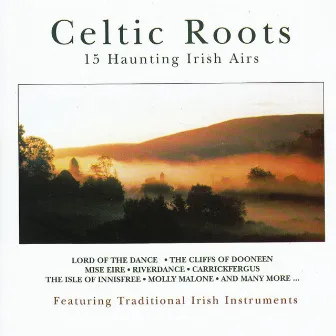 Celtic Roots 15 Haunting Irish Airs by Celtic Roots