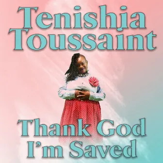 Thank God I'm Saved by Tenishia Toussaint