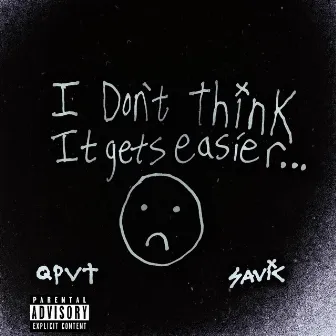 IDONTTHINKITGETSEASIER by QPVT