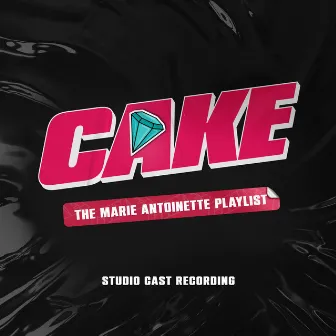 CAKE: The Marie Antoinette Playlist (Studio Cast Recording) by Cake The Musical