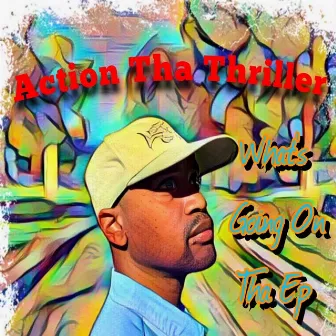 What's Going On - Tha EP by Action Tha Thriller