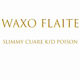 Waxo Flaite by Kid Poison