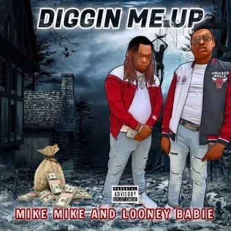 Diggin' Me Up (Feat)looney Babie by Mike Mike