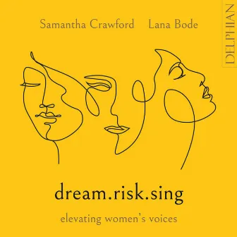 Dream.Risk.Sing: Elevating Women's Voices by Lana Bode