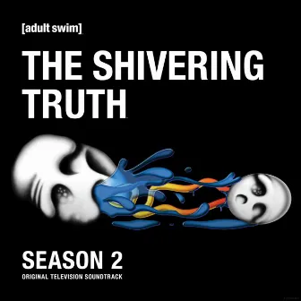 The Shivering Truth: Season 2 (Original Television Soundtrack) by The Shivering Truth