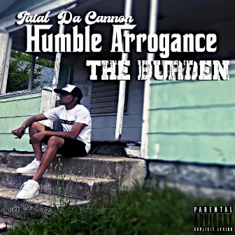 Humble Arrogance: The Burden (EP) by Fatal Da Cannon