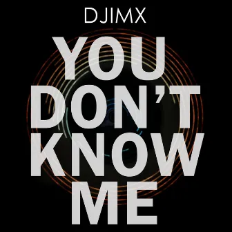 You Don't Know Me by Djimx