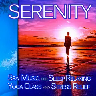 Serenity: Relaxing Music for Spa, Sleep, Yoga Class and Stress Relief by Spa Music Relaxation