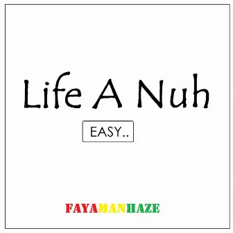 Life a Nuh Easy by Fayaman