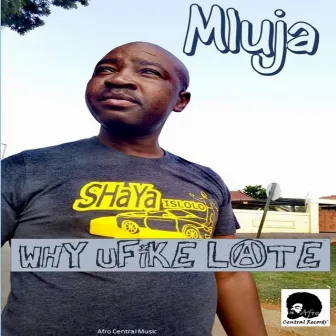 Why Ufike Late (Afro Central Mix) by Mluja